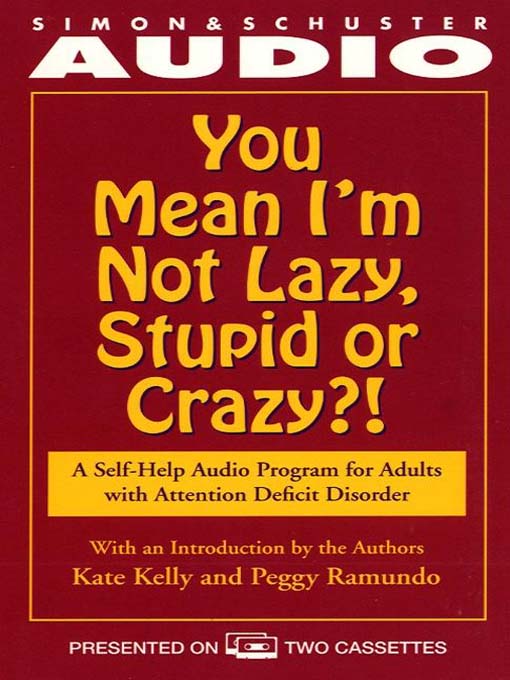 Title details for You Mean I'm Not Lazy, Stupid or Crazy? by Kate Kelly - Available
